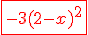 3$\red\fbox{-3(2-x)^2}